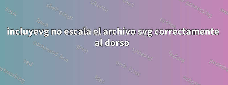 incluyevg no escala el archivo svg correctamente al dorso 