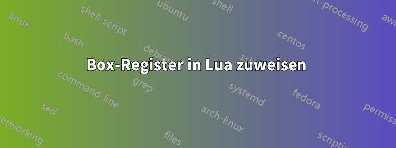 Box-Register in Lua zuweisen