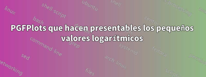 PGFPlots que hacen presentables los pequeños valores logarítmicos