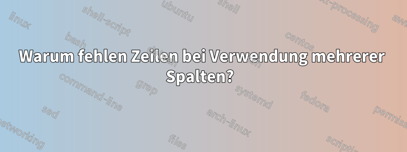 Warum fehlen Zeilen bei Verwendung mehrerer Spalten? 