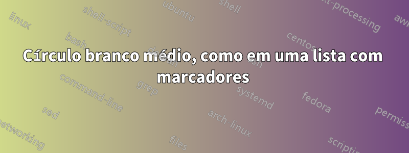 Círculo branco médio, como em uma lista com marcadores