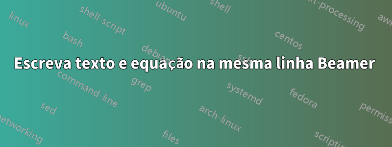 Escreva texto e equação na mesma linha Beamer