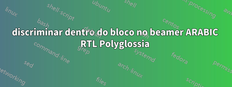 discriminar dentro do bloco no beamer ARABIC RTL Polyglossia