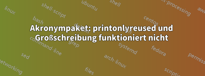 Akronympaket: printonlyreused und Großschreibung funktioniert nicht