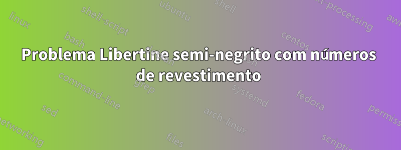 Problema Libertine semi-negrito com números de revestimento