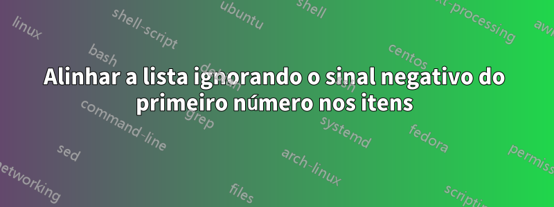 Alinhar a lista ignorando o sinal negativo do primeiro número nos itens