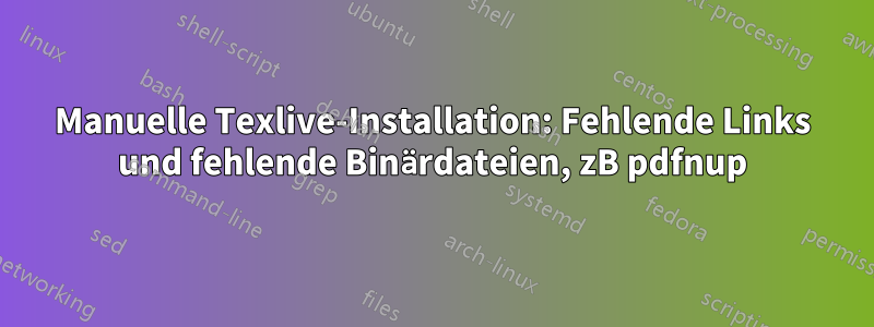 Manuelle Texlive-Installation: Fehlende Links und fehlende Binärdateien, zB pdfnup