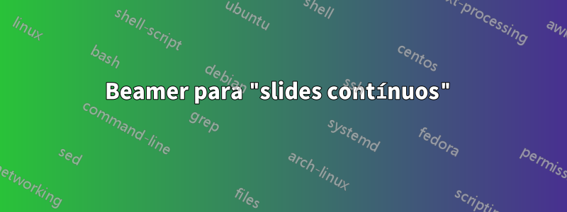 Beamer para "slides contínuos"