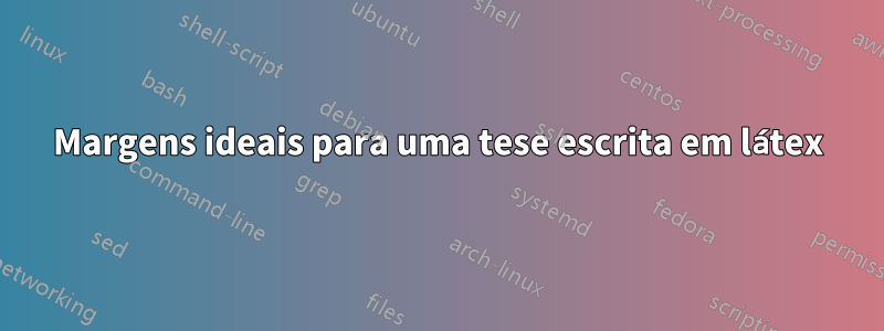 Margens ideais para uma tese escrita em látex
