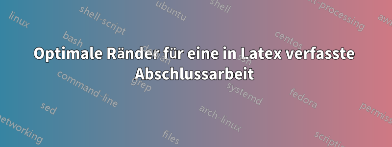 Optimale Ränder für eine in Latex verfasste Abschlussarbeit