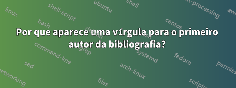Por que aparece uma vírgula para o primeiro autor da bibliografia?