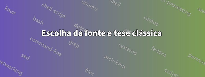 Escolha da fonte e tese clássica