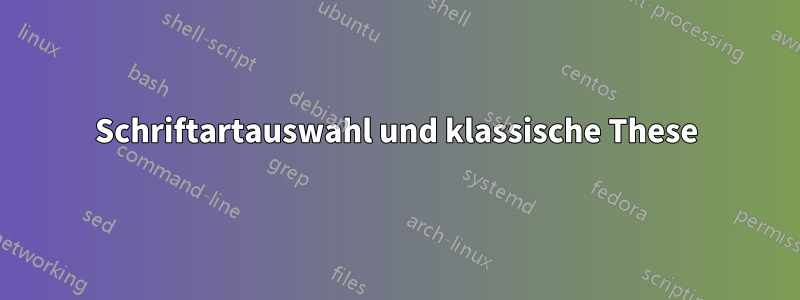 Schriftartauswahl und klassische These