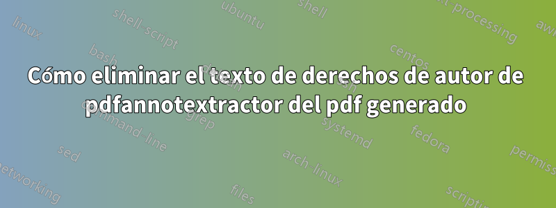 Cómo eliminar el texto de derechos de autor de pdfannotextractor del pdf generado