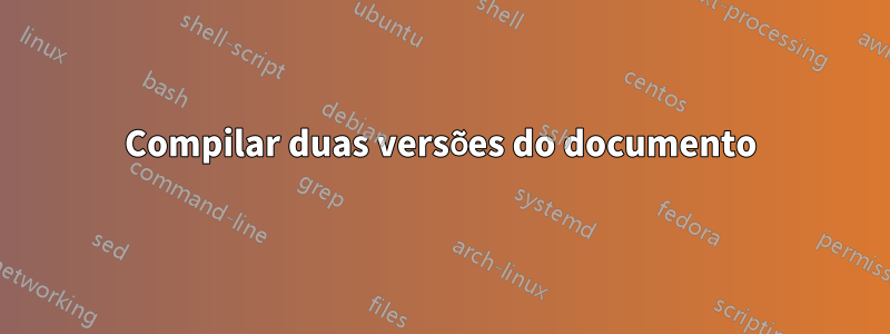 Compilar duas versões do documento