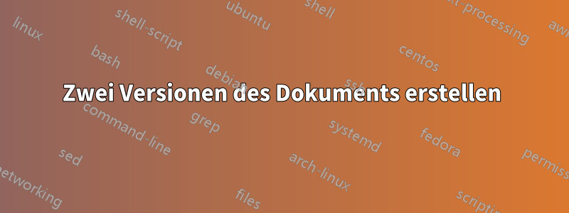Zwei Versionen des Dokuments erstellen