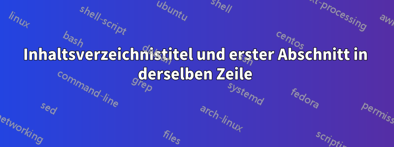 Inhaltsverzeichnistitel und erster Abschnitt in derselben Zeile