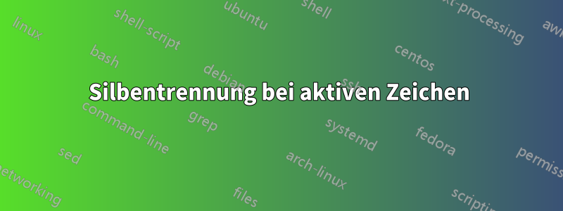 Silbentrennung bei aktiven Zeichen
