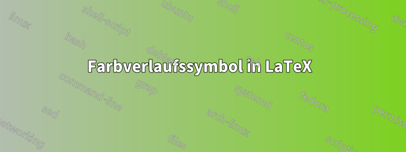 Farbverlaufssymbol in LaTeX 