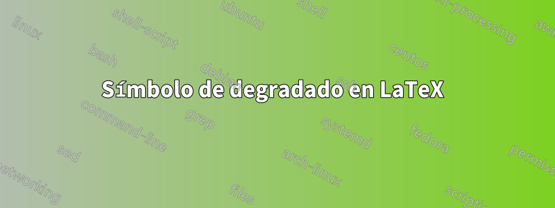 Símbolo de degradado en LaTeX 