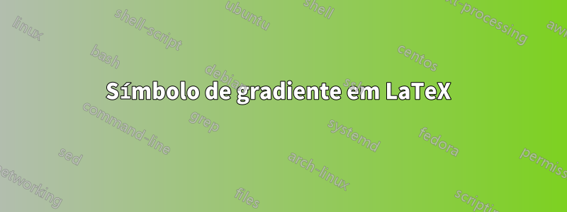 Símbolo de gradiente em LaTeX 