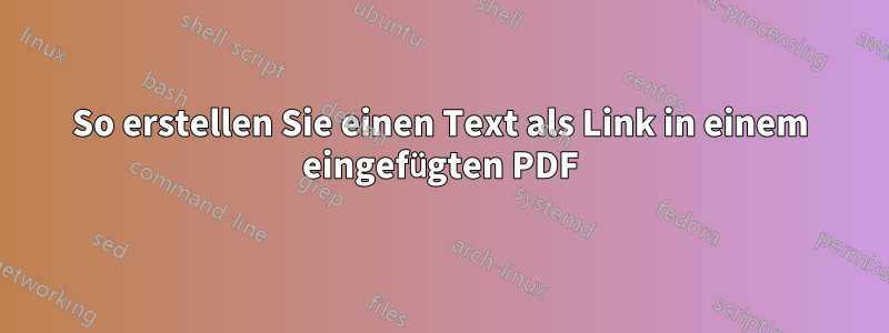 So erstellen Sie einen Text als Link in einem eingefügten PDF