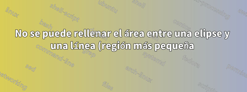 No se puede rellenar el área entre una elipse y una línea (región más pequeña)