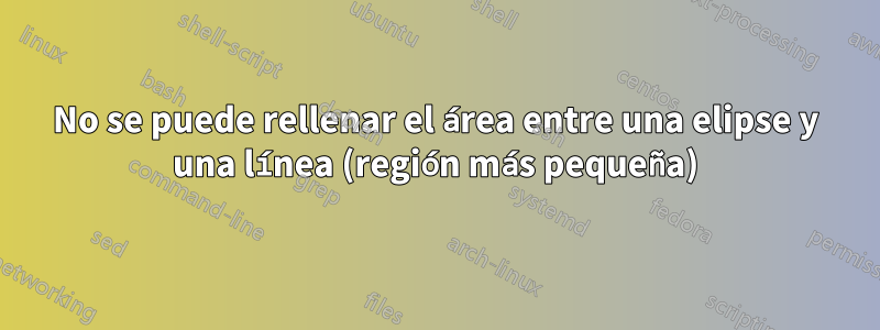No se puede rellenar el área entre una elipse y una línea (región más pequeña)