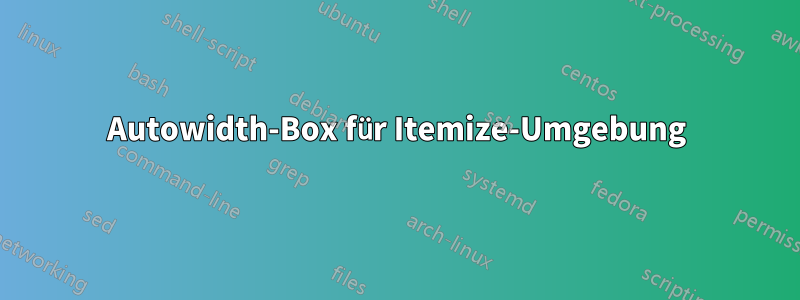 Autowidth-Box für Itemize-Umgebung