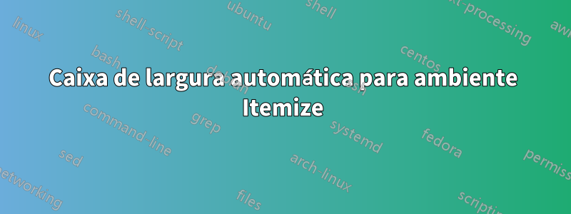 Caixa de largura automática para ambiente Itemize