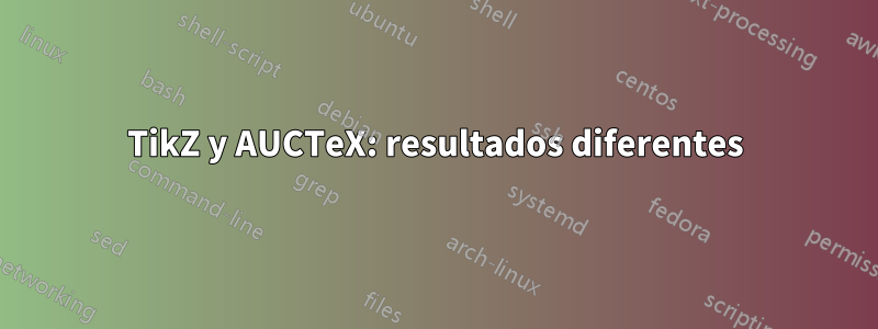 TikZ y AUCTeX: resultados diferentes