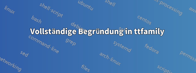 Vollständige Begründung in ttfamily