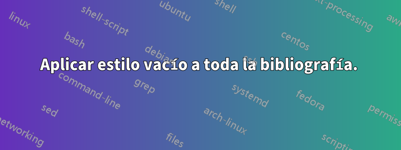 Aplicar estilo vacío a toda la bibliografía.