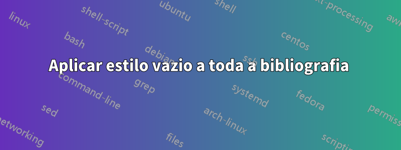 Aplicar estilo vazio a toda a bibliografia