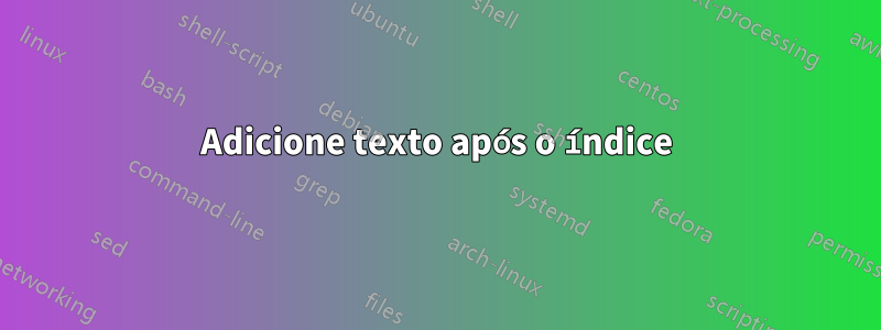Adicione texto após o índice