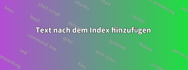 Text nach dem Index hinzufügen