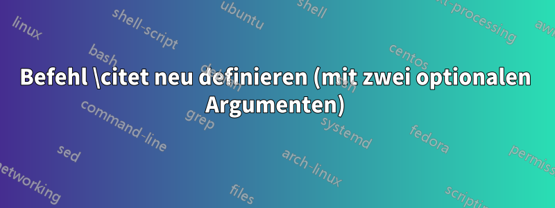 Befehl \citet neu definieren (mit zwei optionalen Argumenten)