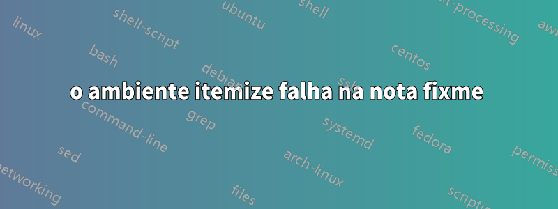 o ambiente itemize falha na nota fixme