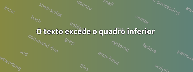 O texto excede o quadro inferior