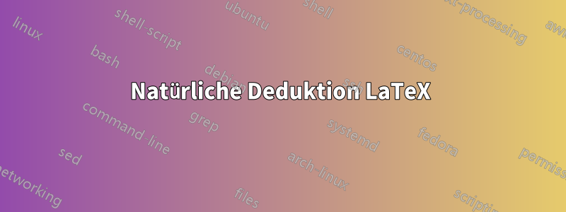 Natürliche Deduktion LaTeX