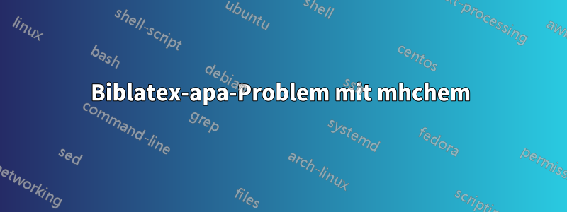 Biblatex-apa-Problem mit mhchem