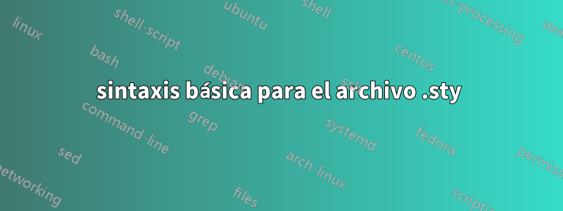 sintaxis básica para el archivo .sty