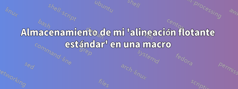 Almacenamiento de mi 'alineación flotante estándar' en una macro