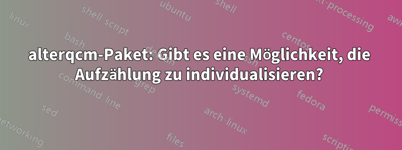 alterqcm-Paket: Gibt es eine Möglichkeit, die Aufzählung zu individualisieren?