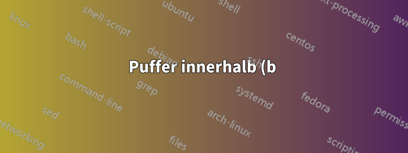 Puffer innerhalb (b)Tabelle