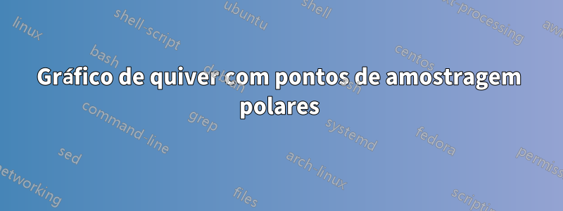 Gráfico de quiver com pontos de amostragem polares
