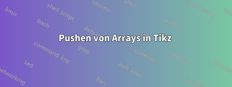 Pushen von Arrays in Tikz