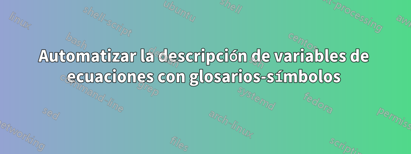 Automatizar la descripción de variables de ecuaciones con glosarios-símbolos