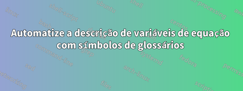 Automatize a descrição de variáveis ​​de equação com símbolos de glossários