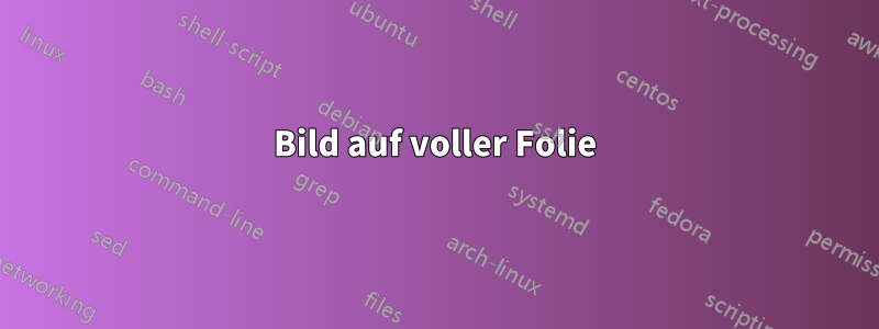 Bild auf voller Folie